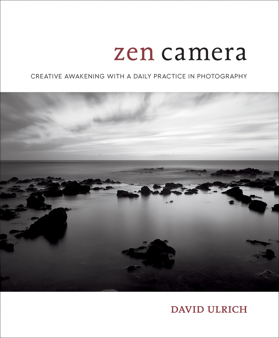 Zen Camera: Creative Awakening with a Daily Practice in Photography